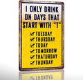 Bar Signs For Home Bar Metal Tin Sign Funny Man Cave Decor Beer Signs Garage Bar Accessories For Men Mancave Wall Decorations Outdoor I Only Drink On Days That Start With T Sign 8x12 Inches