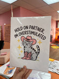 Hold on Partner, I’m Overstimulated 8.5 x 11 print